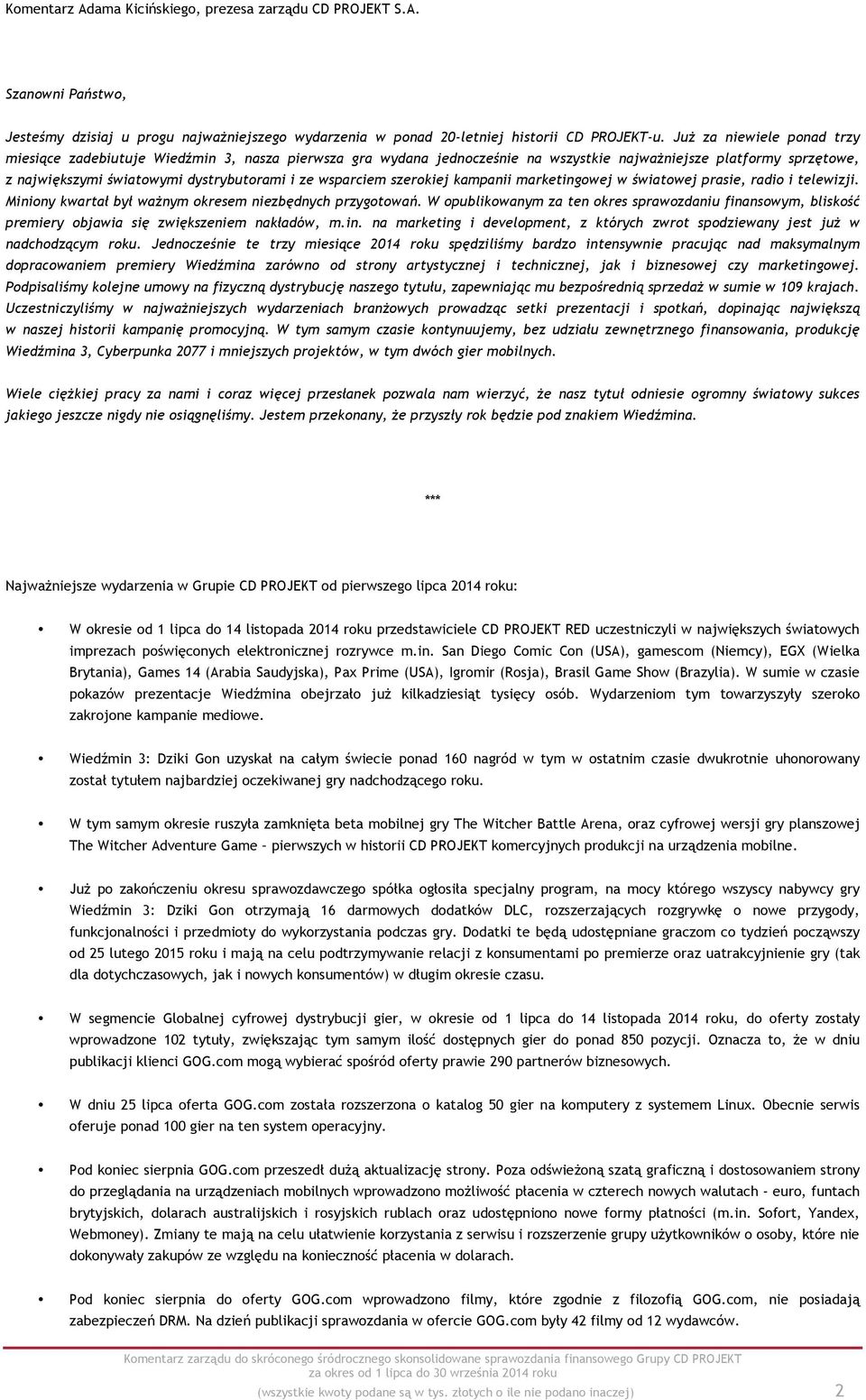 wsparciem szerokiej kampanii marketingowej w światowej prasie, radio i telewizji. Miniony kwartał był ważnym okresem niezbędnych przygotowań.