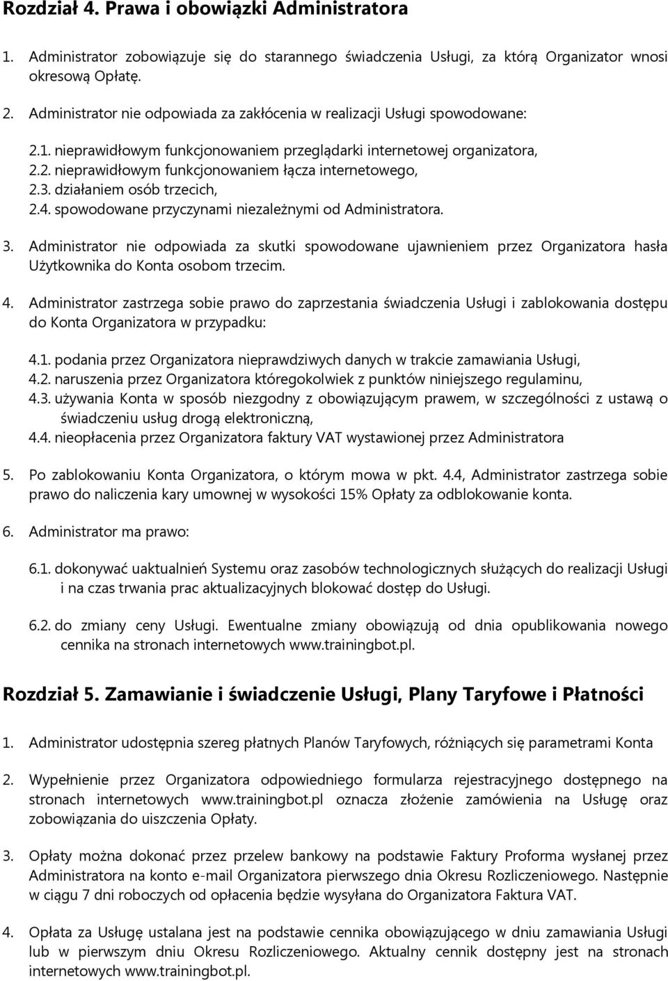 3. działaniem osób trzecich, 2.4. spowodowane przyczynami niezależnymi od Administratora. 3.