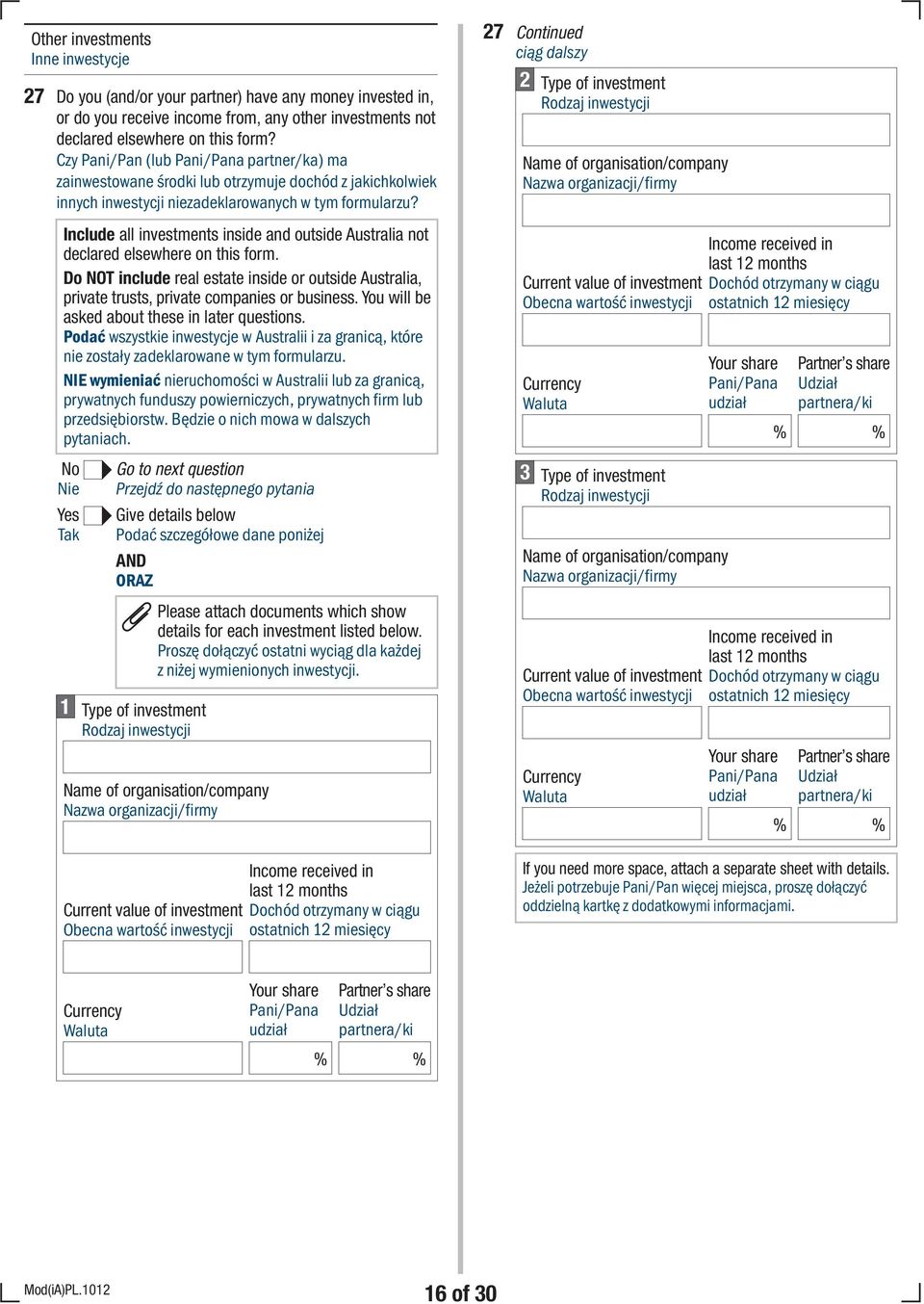 Include all investments inside and outside Australia not declared elsewhere on this form. Do NOT include real estate inside or outside Australia, private trusts, private companies or business.
