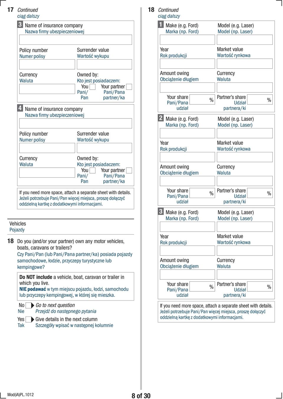Jeżeli potrzebuje Pani/Pan więcej miejsca, proszę dołączyć oddzielną kartkę z dodatkowymi informacjami. Do you (and/or your partner) own any motor vehicles, boats, caravans or trailers?