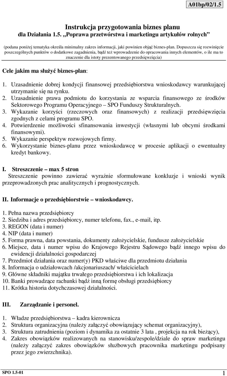 ma słuy biznes-plan: 1. Uzasadnienie dobrej kondycji finansowej przedsibiorstwa wnioskodawcy warunkujcej utrzymanie si na rynku. 2.