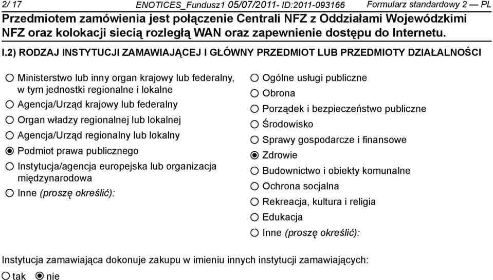 federalny Organ władzy regionalnej lub lokalnej Agencja/Urząd regionalny lub lokalny Podmiot prawa publicznego Instytucja/agencja europejska lub organizacja międzynarodowa Inne (proszę