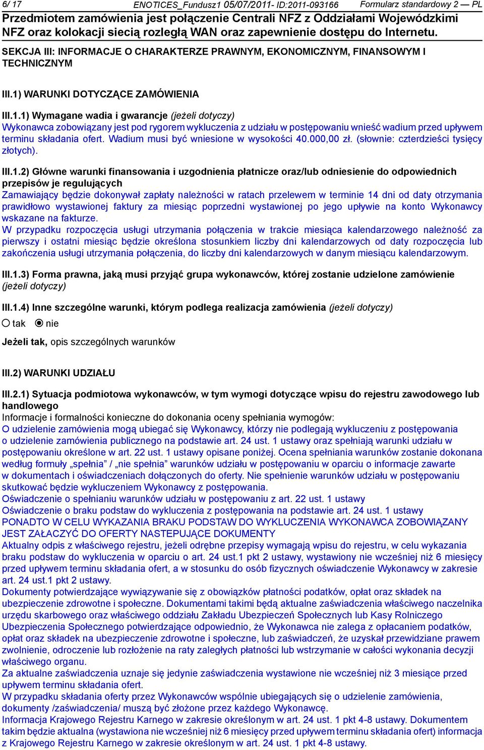 Wadium musi być wsione w wysokości 40.000,00 zł. (słow: czterdzieści tysięcy złotych). III.1.