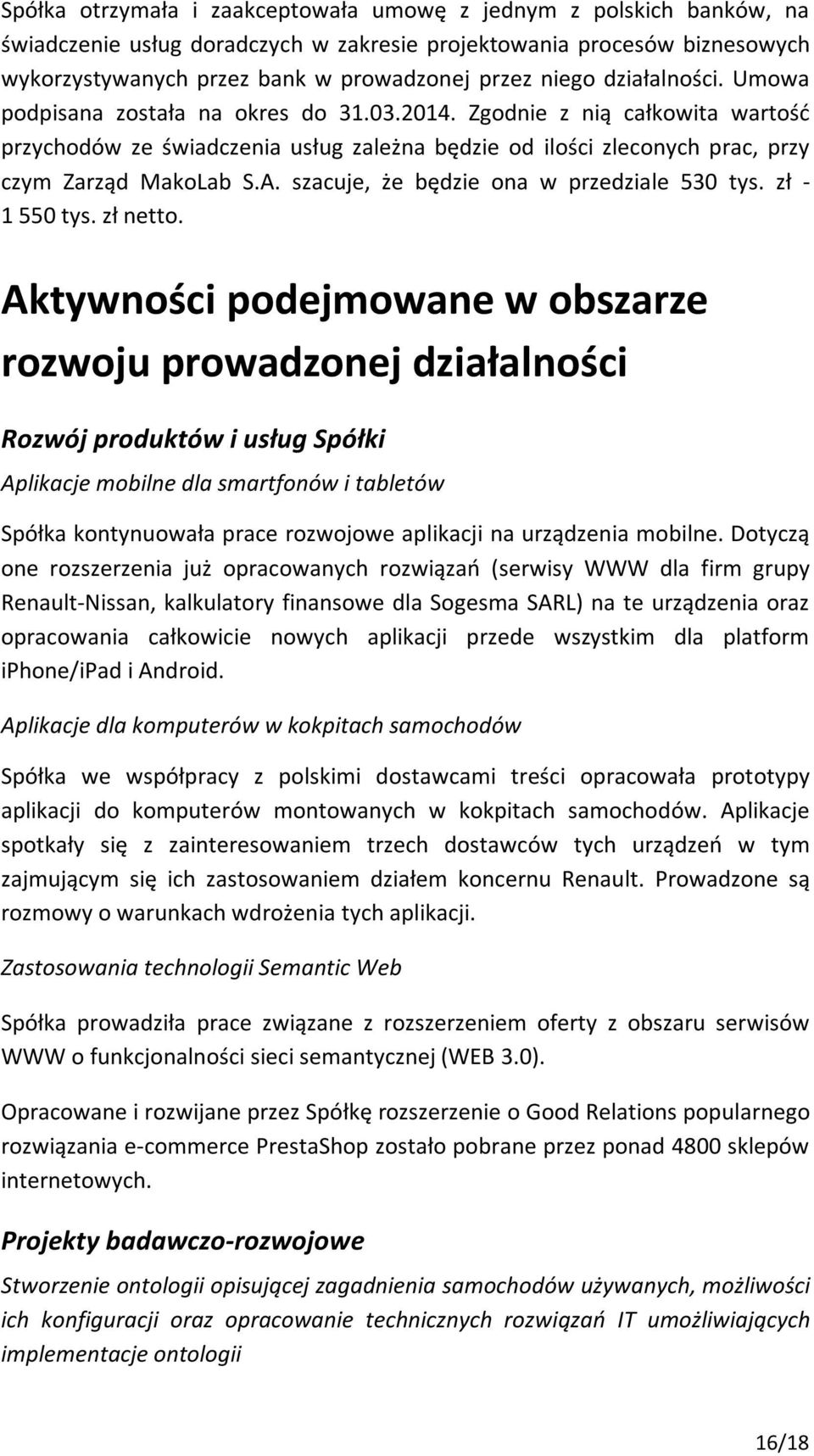 szacuje, że będzie ona w przedziale 530 tys. zł - 1 550 tys. zł netto.