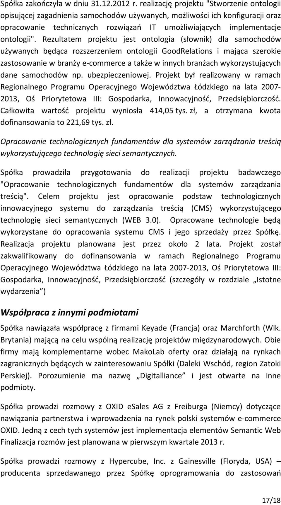 Rezultatem projektu jest ontologia (słownik) dla samochodów używanych będąca rozszerzeniem ontologii GoodRelations i mająca szerokie zastosowanie w branży e-commerce a także w innych branżach