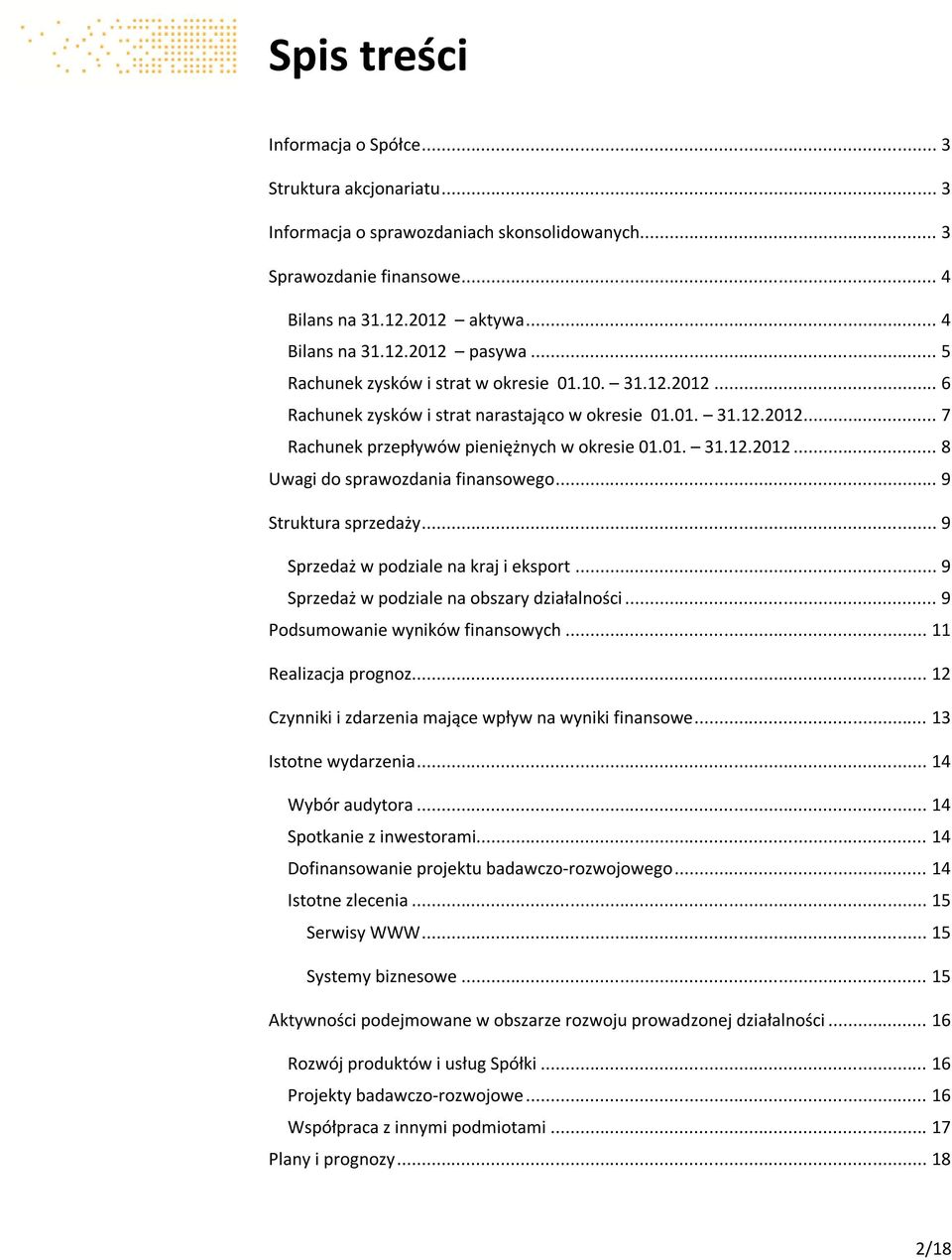 .. 9 Struktura sprzedaży... 9 Sprzedaż w podziale na kraj i eksport... 9 Sprzedaż w podziale na obszary działalności... 9 Podsumowanie wyników finansowych... 11 Realizacja prognoz.