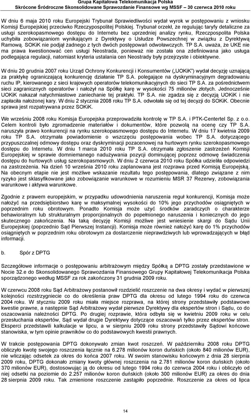 Trybunał orzekł, że regulując taryfy detaliczne za usługi szerokopasmowego dostępu do Internetu bez uprzedniej analizy rynku, Rzeczpospolita Polska uchybiła zobowiązaniom wynikającym z Dyrektywy o