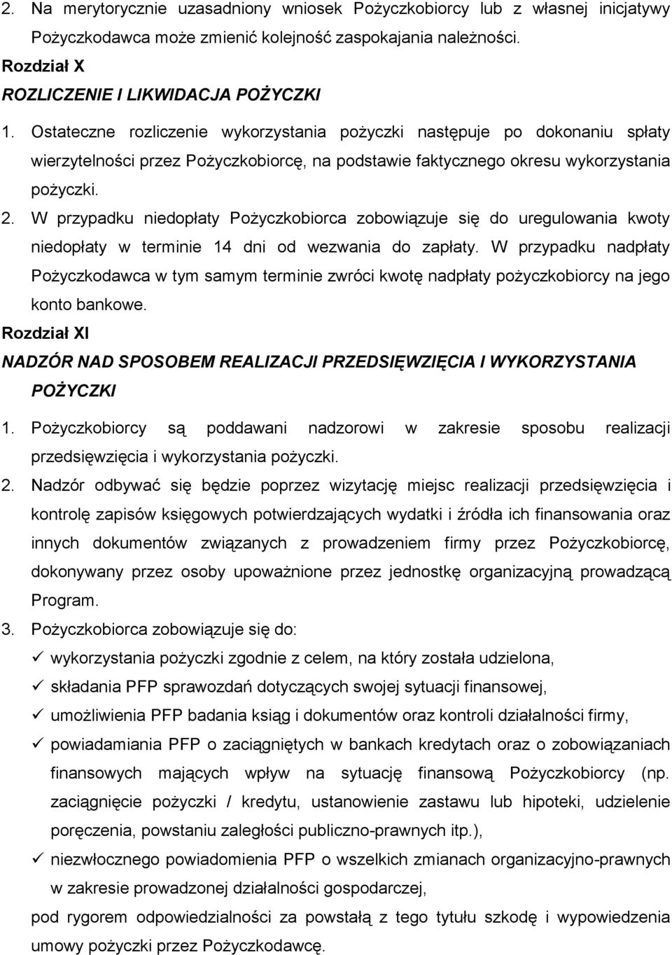 W przypadku niedopłaty Pożyczkobiorca zobowiązuje się do uregulowania kwoty niedopłaty w terminie 14 dni od wezwania do zapłaty.