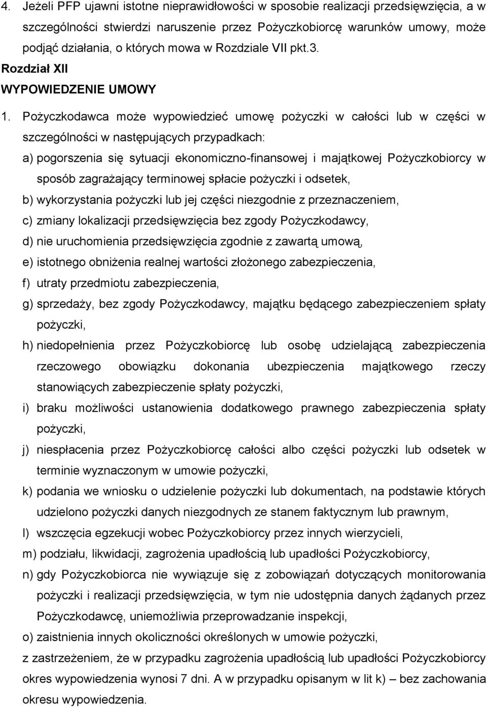 Pożyczkodawca może wypowiedzieć umowę pożyczki w całości lub w części w szczególności w następujących przypadkach: a) pogorszenia się sytuacji ekonomiczno-finansowej i majątkowej Pożyczkobiorcy w