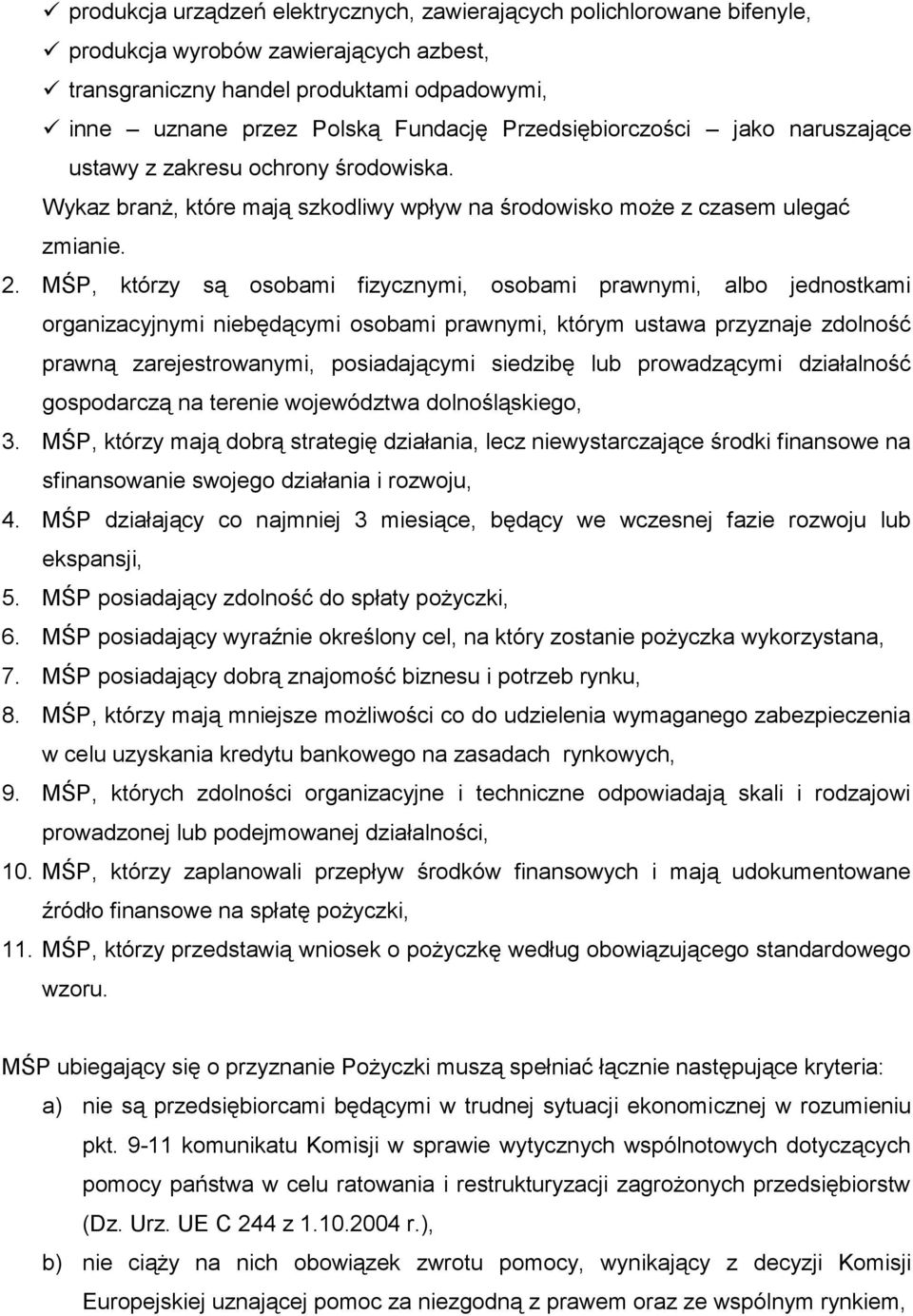 MŚP, którzy są osobami fizycznymi, osobami prawnymi, albo jednostkami organizacyjnymi niebędącymi osobami prawnymi, którym ustawa przyznaje zdolność prawną zarejestrowanymi, posiadającymi siedzibę