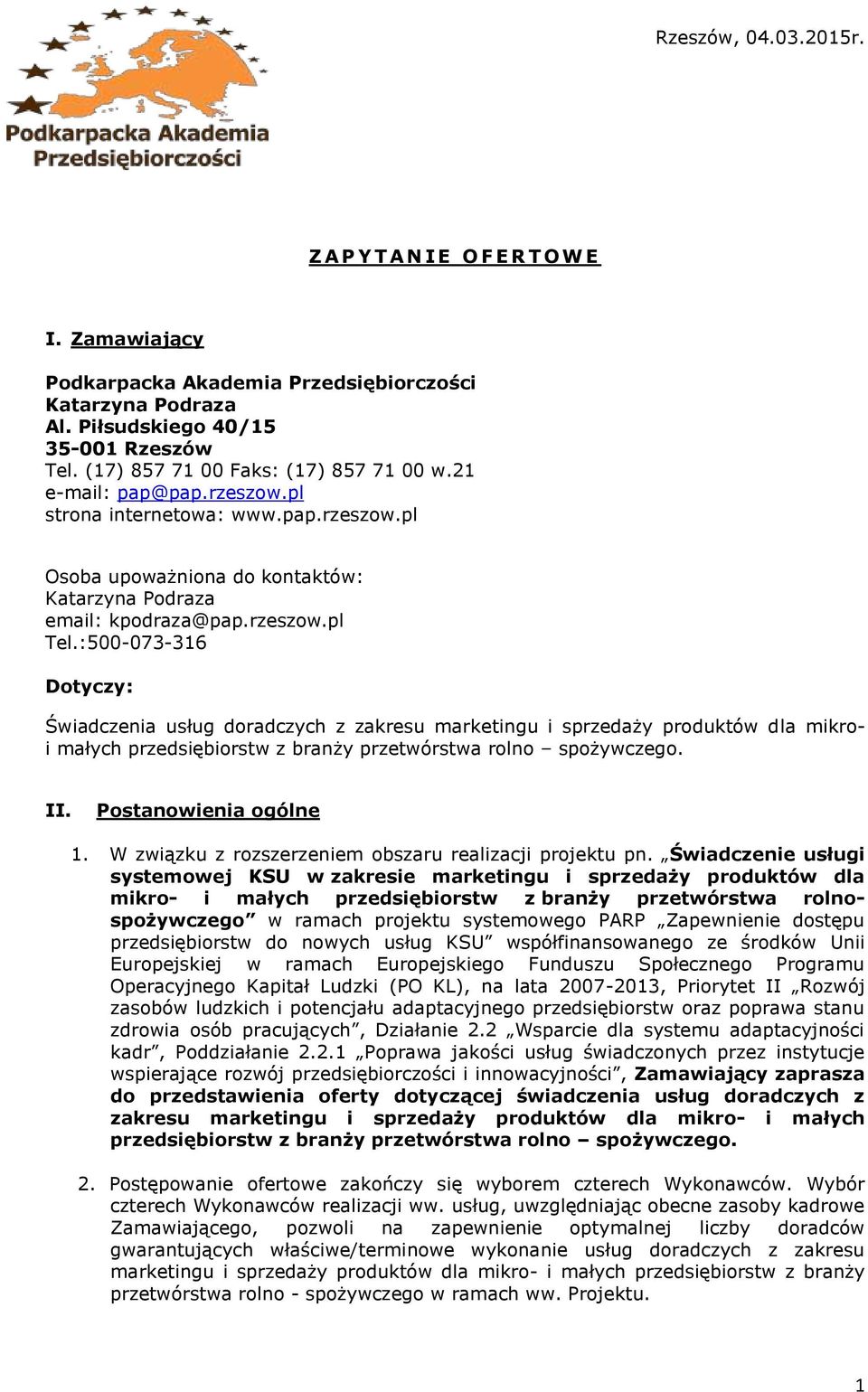 :500-073-316 Dotyczy: Świadczenia usług doradczych z zakresu marketingu i sprzedaży produktów dla mikroi małych przedsiębiorstw z branży przetwórstwa rolno spożywczego. II. Postanowienia ogólne 1.