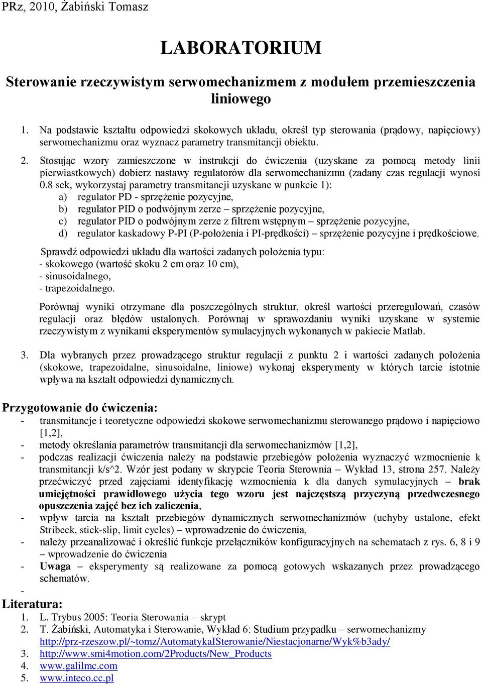 . Stoując wzoy zamiezczone w intucji do ćwiczenia (uzyane za omocą metody linii iewiatowych) dobiez natawy egulatoów dla ewomechanizmu (zadany cza egulacji wynoi.