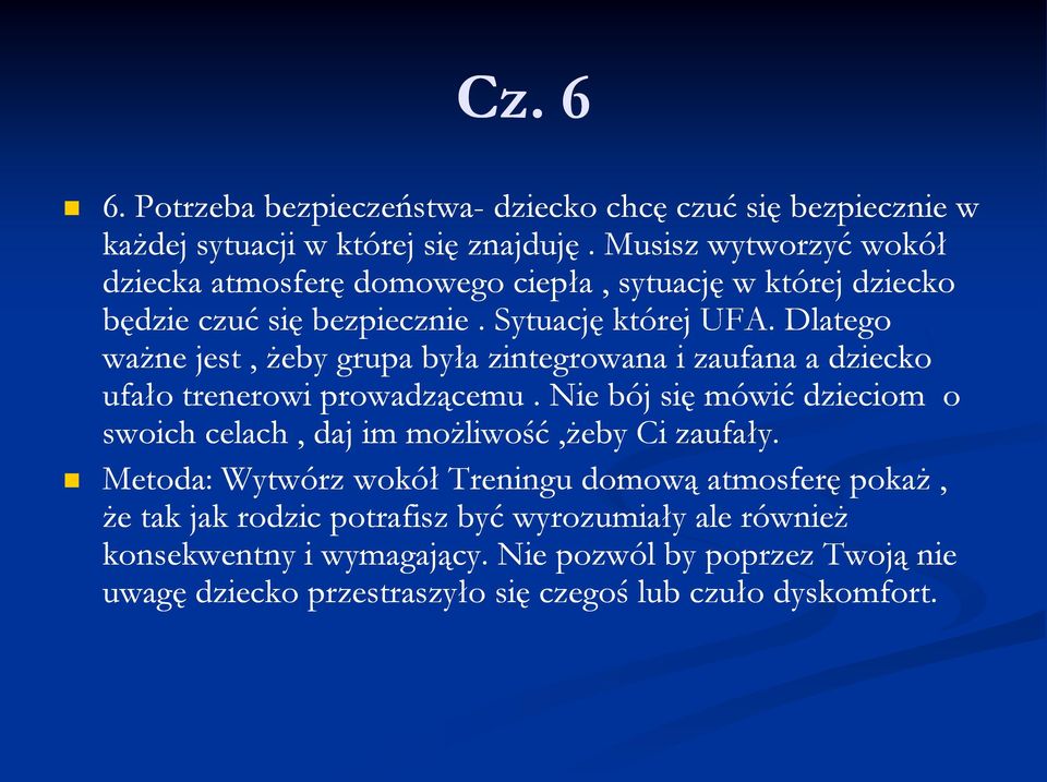 Dlatego ważne jest, żeby grupa była zintegrowana i zaufana a dziecko ufało trenerowi prowadzącemu.