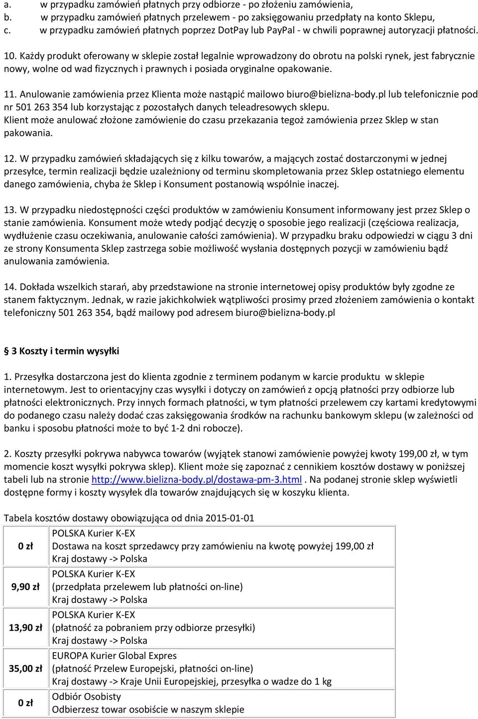 Każdy produkt oferowany w sklepie został legalnie wprowadzony do obrotu na polski rynek, jest fabrycznie nowy, wolne od wad fizycznych i prawnych i posiada oryginalne opakowanie. 11.
