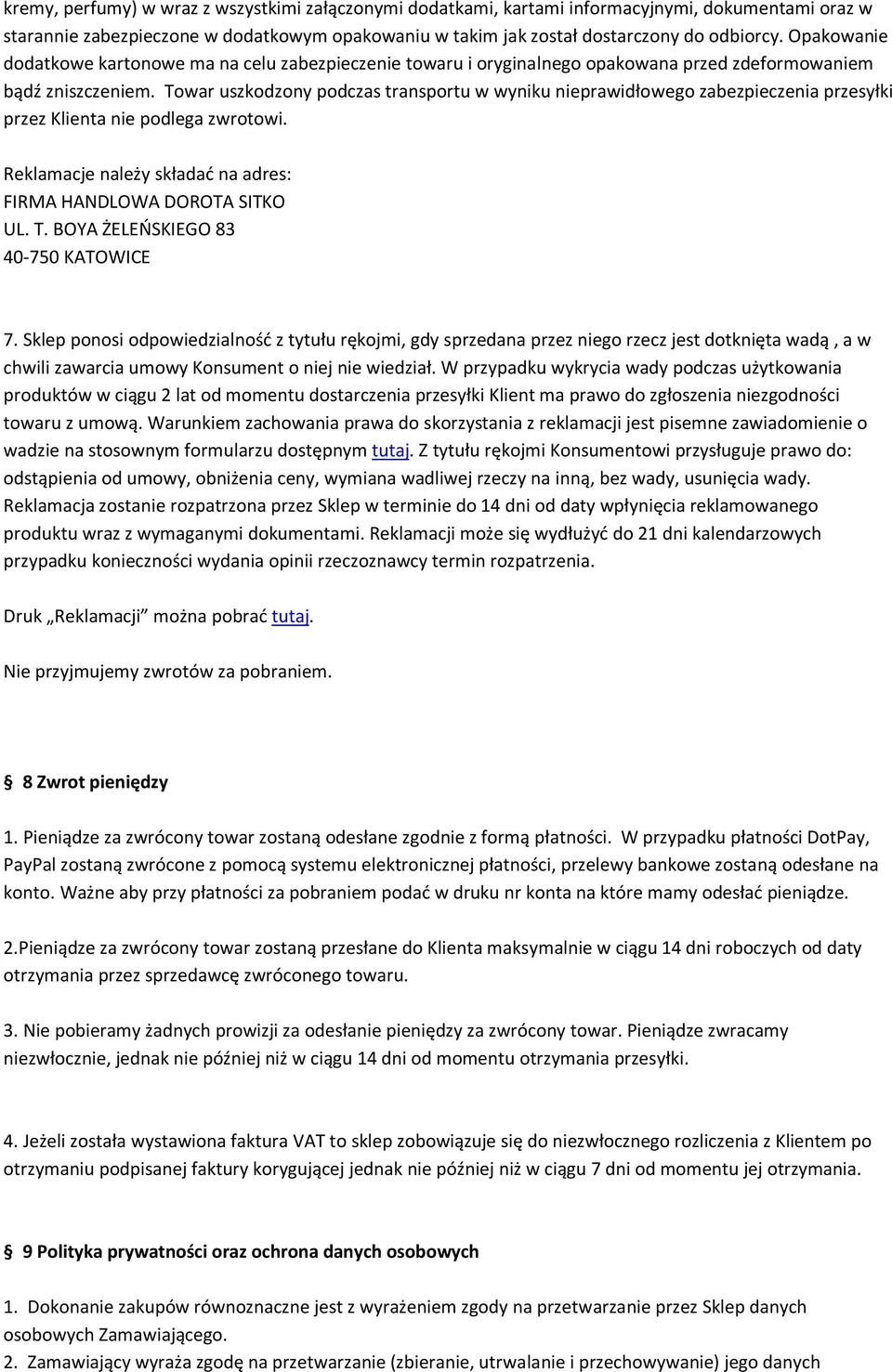 Towar uszkodzony podczas transportu w wyniku nieprawidłowego zabezpieczenia przesyłki przez Klienta nie podlega zwrotowi. Reklamacje należy składać na adres: FIRMA HANDLOWA DOROTA SITKO UL. T.