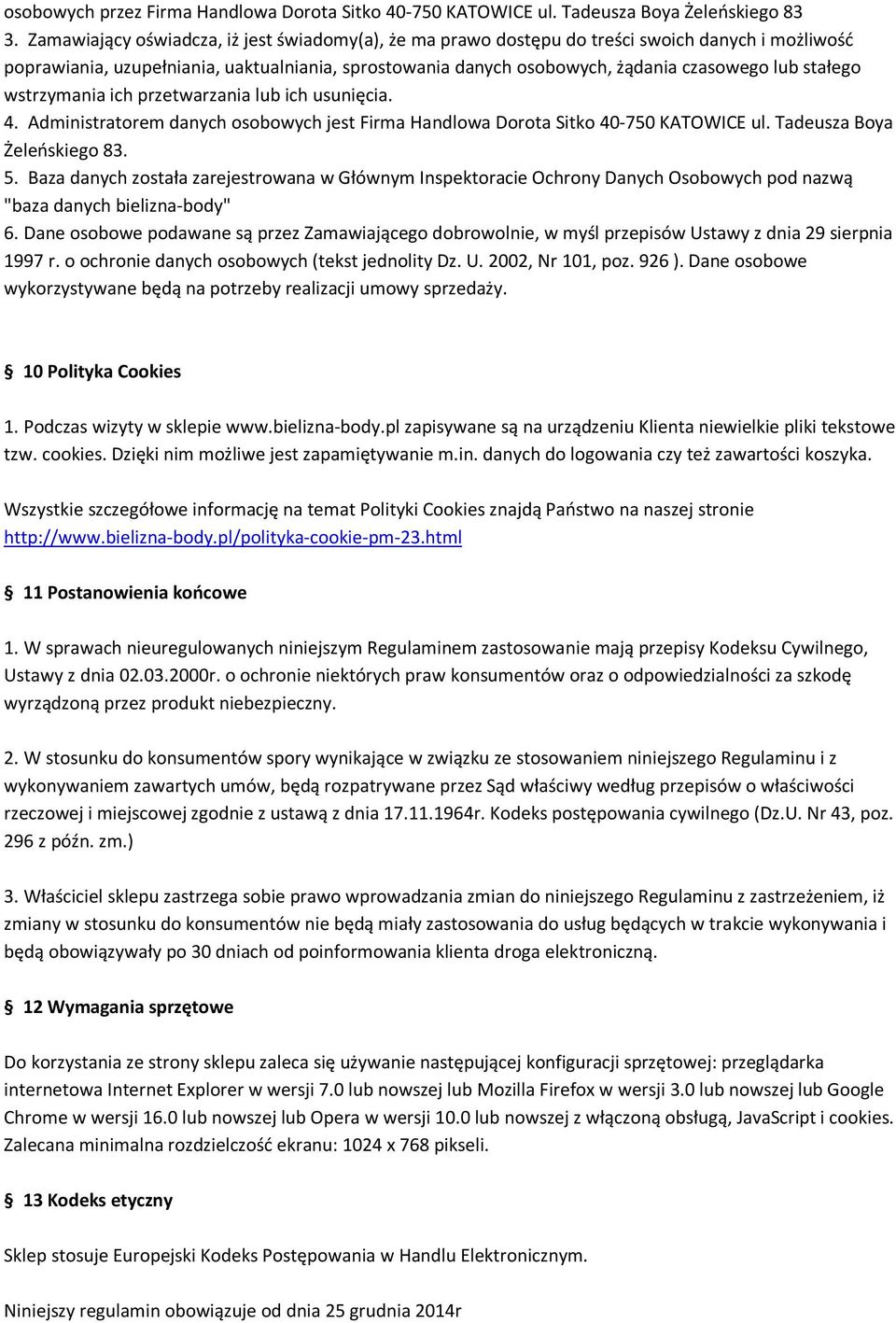 stałego wstrzymania ich przetwarzania lub ich usunięcia. 4. Administratorem danych osobowych jest Firma Handlowa Dorota Sitko 40-750 KATOWICE ul. Tadeusza Boya Żeleńskiego 83. 5.