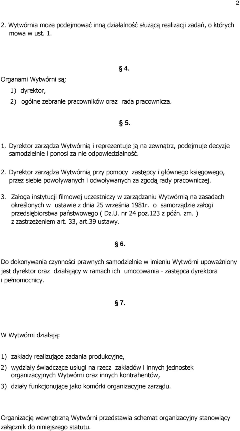 2. Dyrektor zarządza Wytwórnią przy pomocy zastępcy i głównego księgowego, przez siebie powoływanych i odwoływanych za zgodą rady pracowniczej. 3.