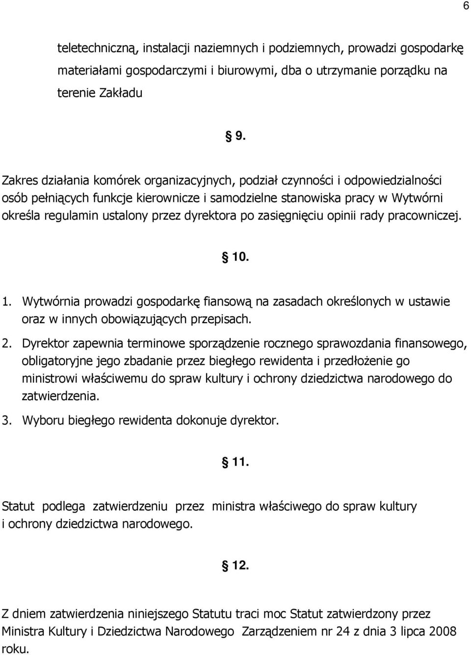 dyrektora po zasięgnięciu opinii rady pracowniczej. 10. 1. Wytwórnia prowadzi gospodarkę fiansową na zasadach określonych w ustawie oraz w innych obowiązujących przepisach. 2.