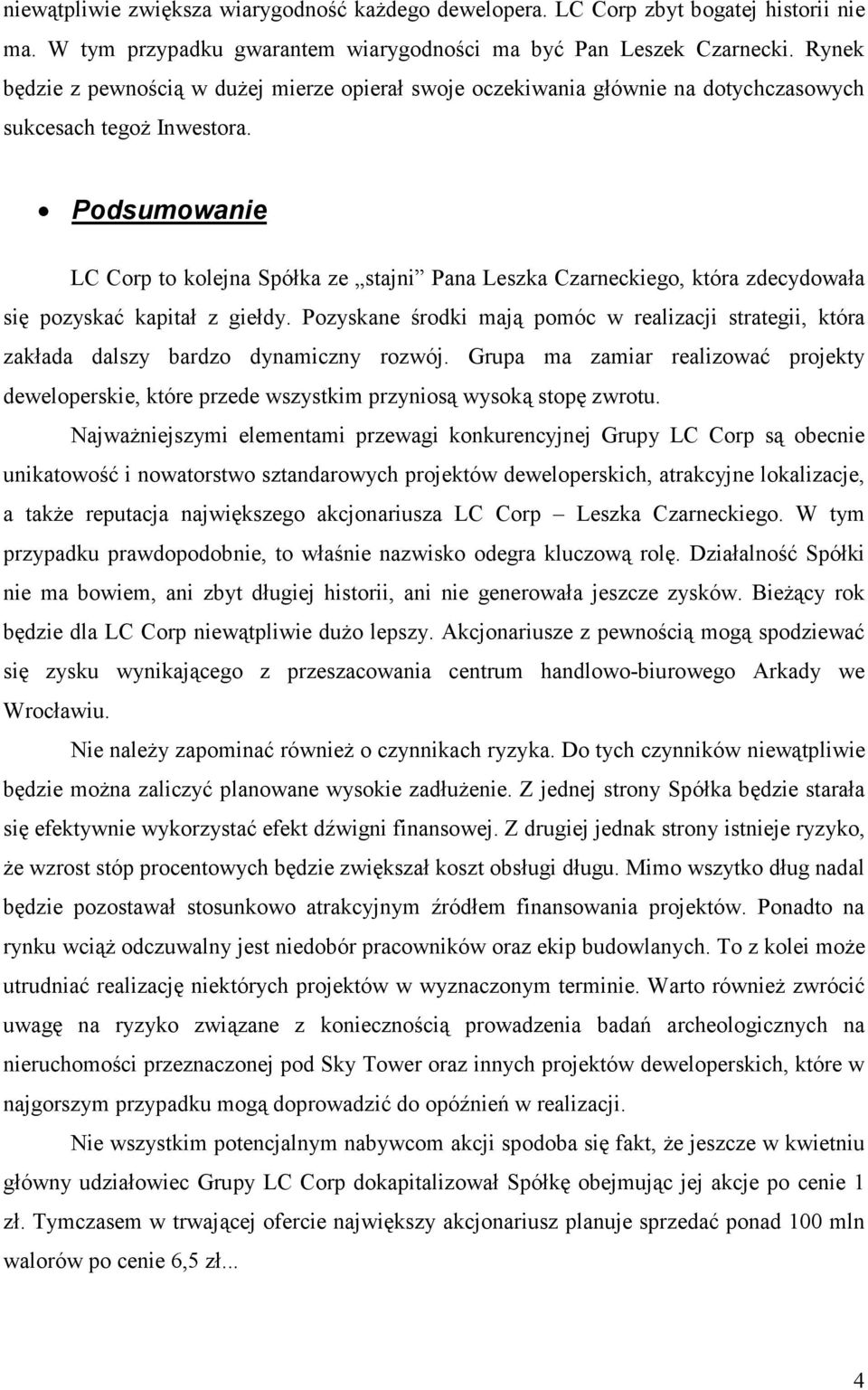 Podsumowanie LC Corp to kolejna Spółka ze stajni Pana Leszka Czarneckiego, która zdecydowała się pozyskać kapitał z giełdy.