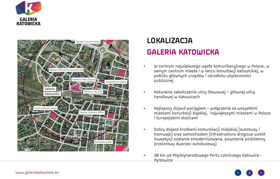 konurbacji śląskiej, największymi miastami w Polsce i Europejskimi stolicami Dobry dojazd środkami komunikacji miejskiej (autobusy i tramwaje) oraz samochodem