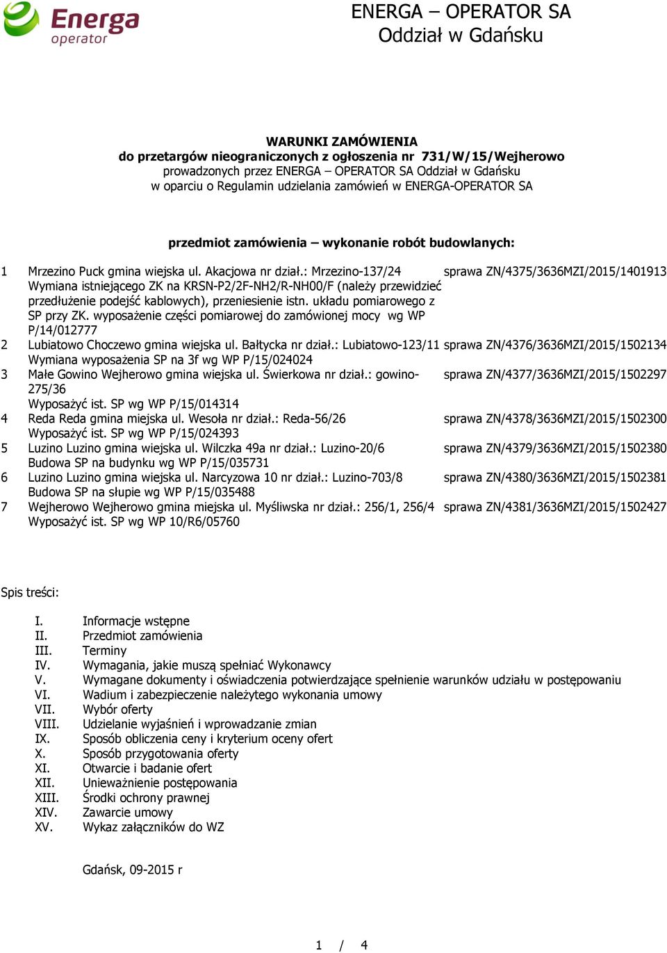 : Mrzezino-137/24 sprawa ZN/4375/3636MZI/2015/1401913 Wymiana istniejącego ZK na KRSN-P2/2F-NH2/R-NH00/F (należy przewidzieć przedłużenie podejść kablowych), przeniesienie istn.