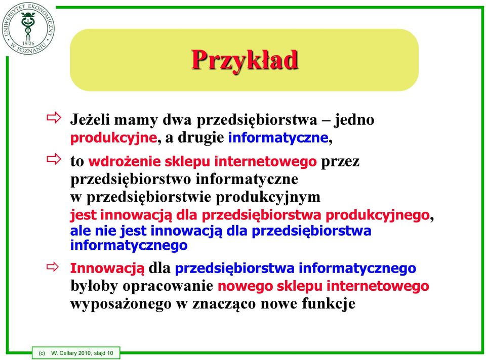 przedsiębiorstwa produkcyjnego, ale nie jest innowacją dla przedsiębiorstwa informatycznego Innowacją dla