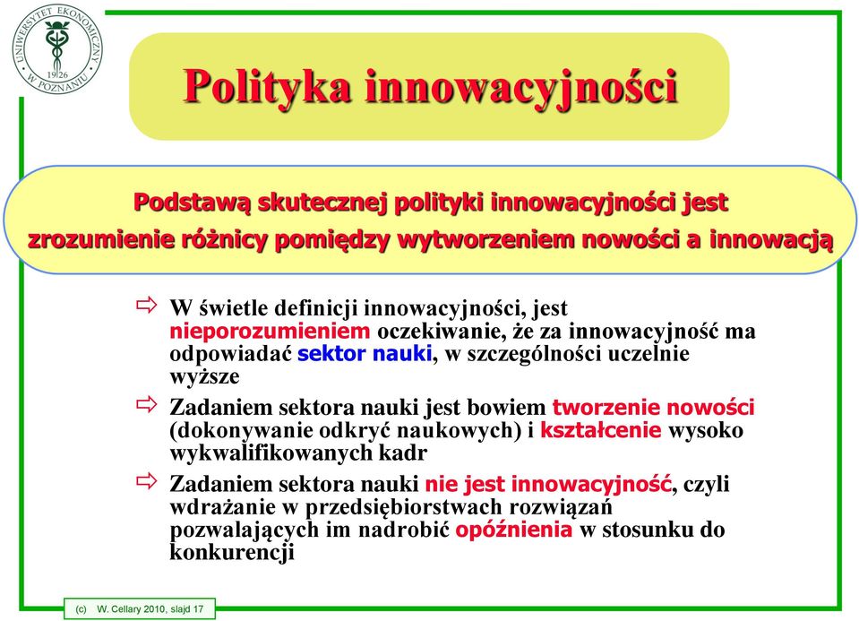 sektora nauki jest bowiem tworzenie nowości (dokonywanie odkryć naukowych) i kształcenie wysoko wykwalifikowanych kadr Zadaniem sektora nauki nie