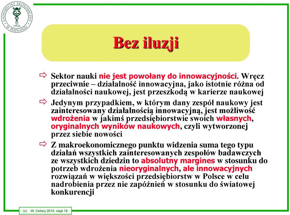 działalnością innowacyjną, jest możliwość wdrożenia w jakimś przedsiębiorstwie swoich własnych, oryginalnych wyników naukowych, czyli wytworzonej przez siebie nowości Z makroekonomicznego punktu