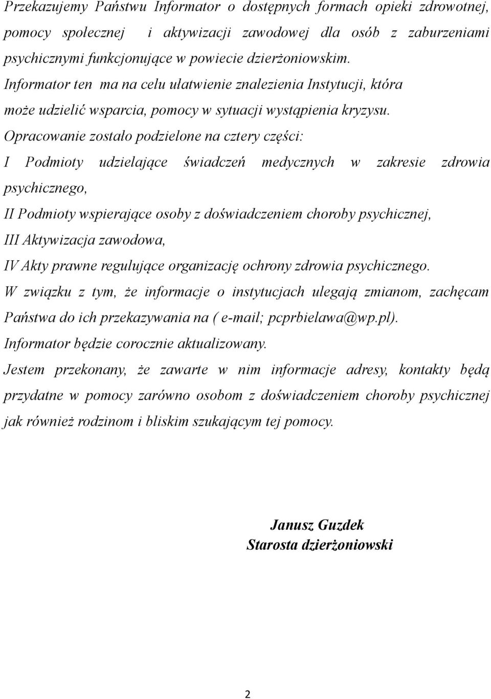 Opracowanie zostało podzielone na cztery części: I Podmioty udzielające świadczeń medycznych w zakresie zdrowia psychicznego, II Podmioty wspierające osoby z doświadczeniem choroby psychicznej, III