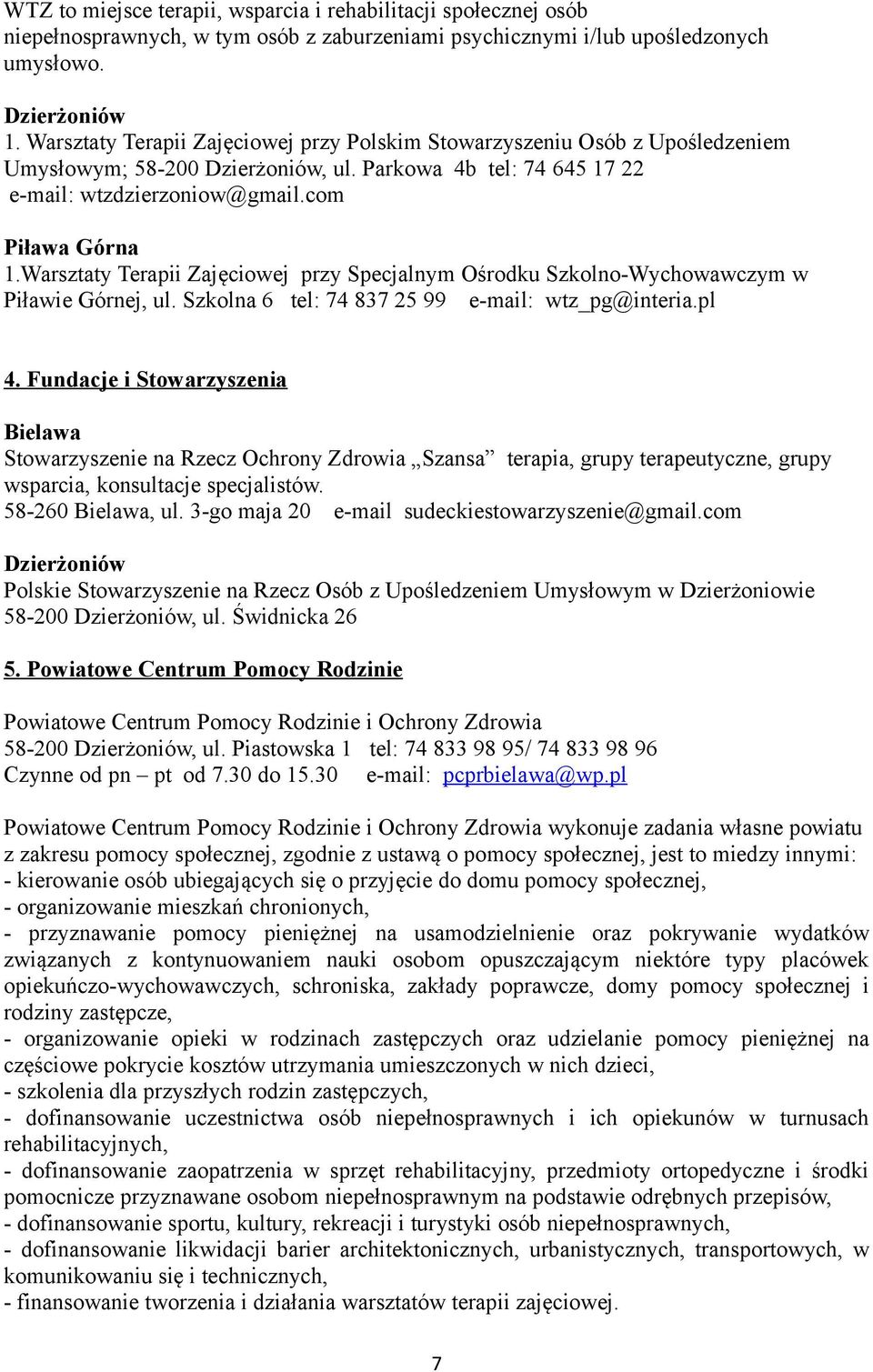 Warsztaty Terapii Zajęciowej przy Specjalnym Ośrodku Szkolno-Wychowawczym w Piławie Górnej, ul. Szkolna 6 tel: 74 837 25 99 e-mail: wtz_pg@interia.pl 4.