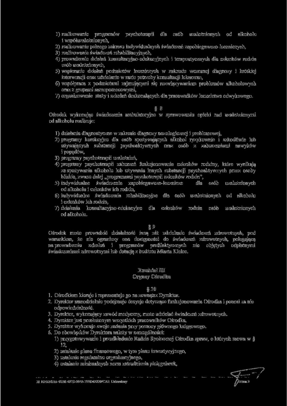 wczesnej diagnozy i krótkiej interwencji oraz udzielanie w razie potrzeby konsultacji lekarzom, 6) współpraca z podmiotami zajmującymi się rozwiązywaniem problemów alkoholowych oraz z grupami