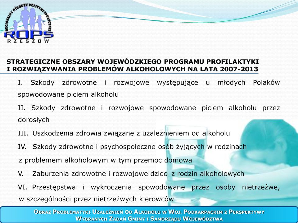 Uszkodzenia zdrowia związane z uzależnieniem od alkoholu IV. Szkody zdrowotne i psychospołeczne osób żyjących w rodzinach z problemem alkoholowym w tym przemoc domowa V.