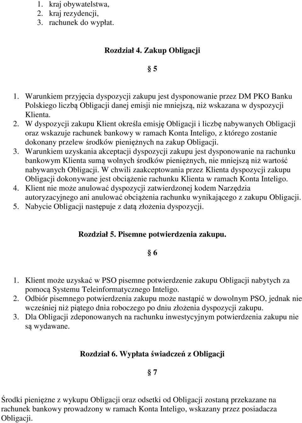 W dyspozycji zakupu Klient określa emisję Obligacji i liczbę nabywanych Obligacji oraz wskazuje rachunek bankowy w ramach Konta Inteligo, z którego zostanie dokonany przelew środków pieniężnych na