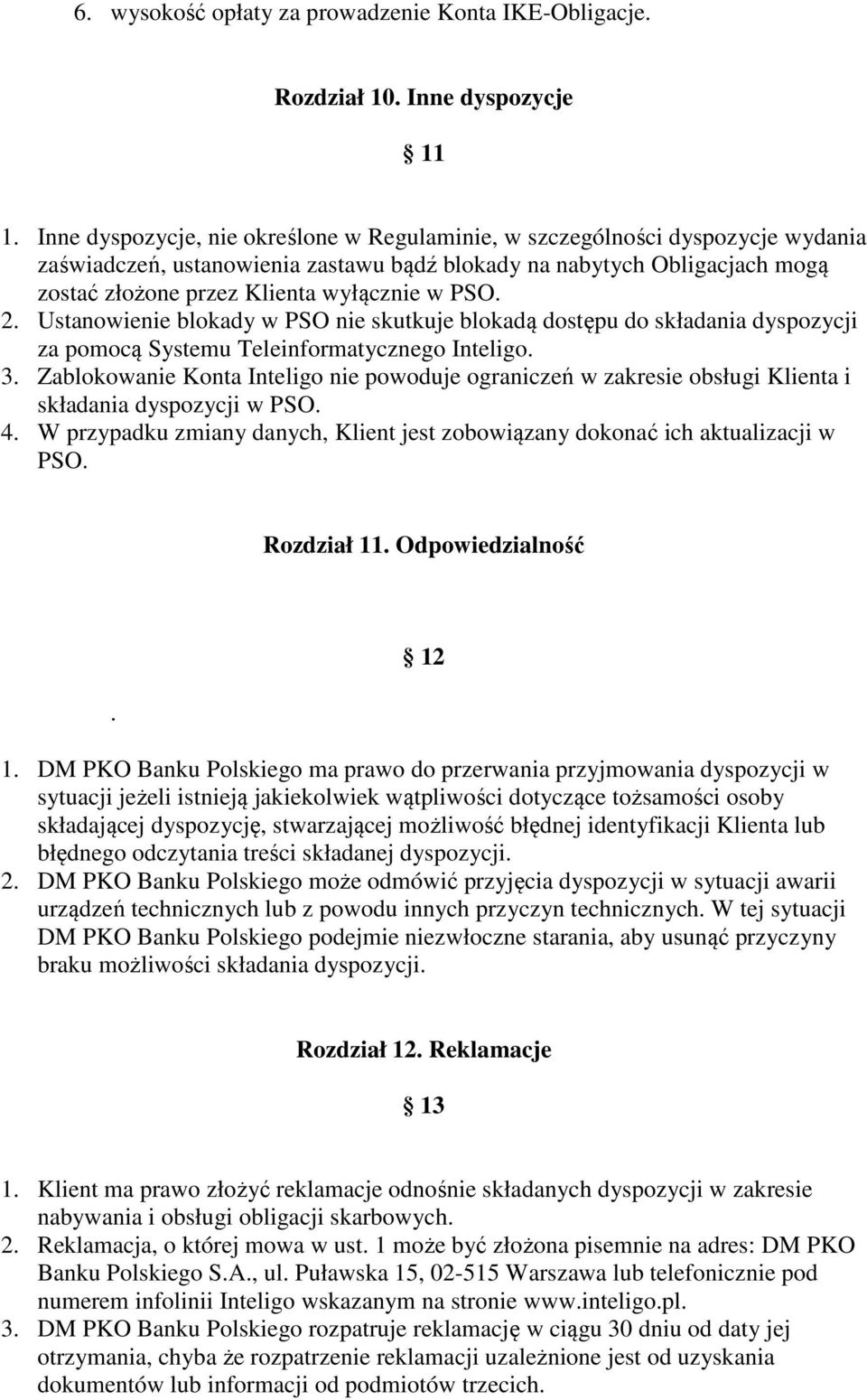 PSO. 2. Ustanowienie blokady w PSO nie skutkuje blokadą dostępu do składania dyspozycji za pomocą Systemu Teleinformatycznego Inteligo. 3.