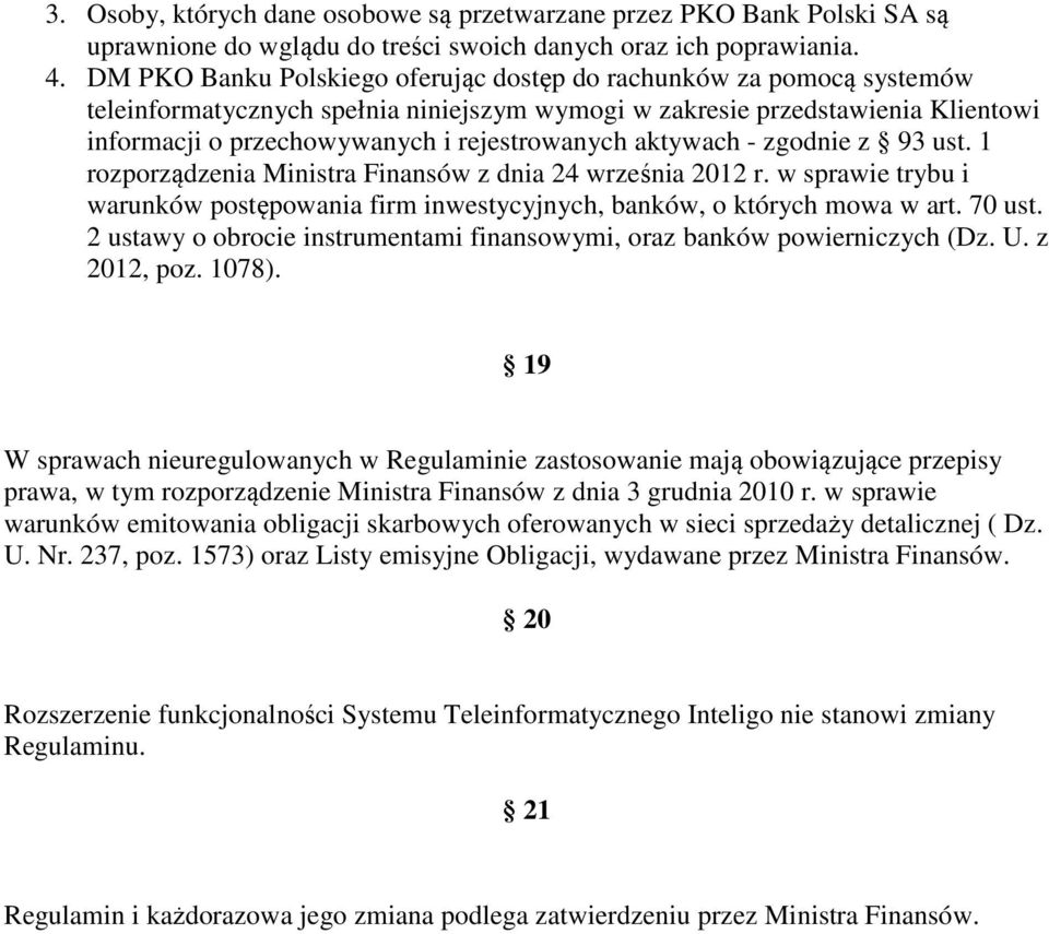 aktywach - zgodnie z 93 ust. 1 rozporządzenia Ministra Finansów z dnia 24 września 2012 r. w sprawie trybu i warunków postępowania firm inwestycyjnych, banków, o których mowa w art. 70 ust.