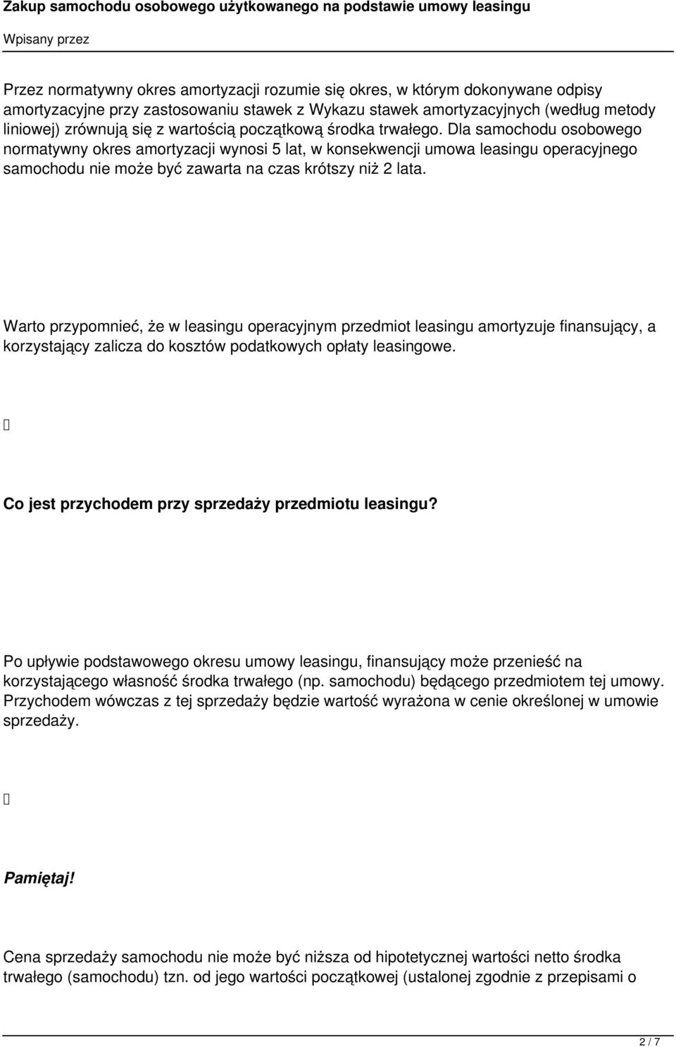 Dla samochodu osobowego normatywny okres amortyzacji wynosi 5 lat, w konsekwencji umowa leasingu operacyjnego samochodu nie może być zawarta na czas krótszy niż 2 lata.