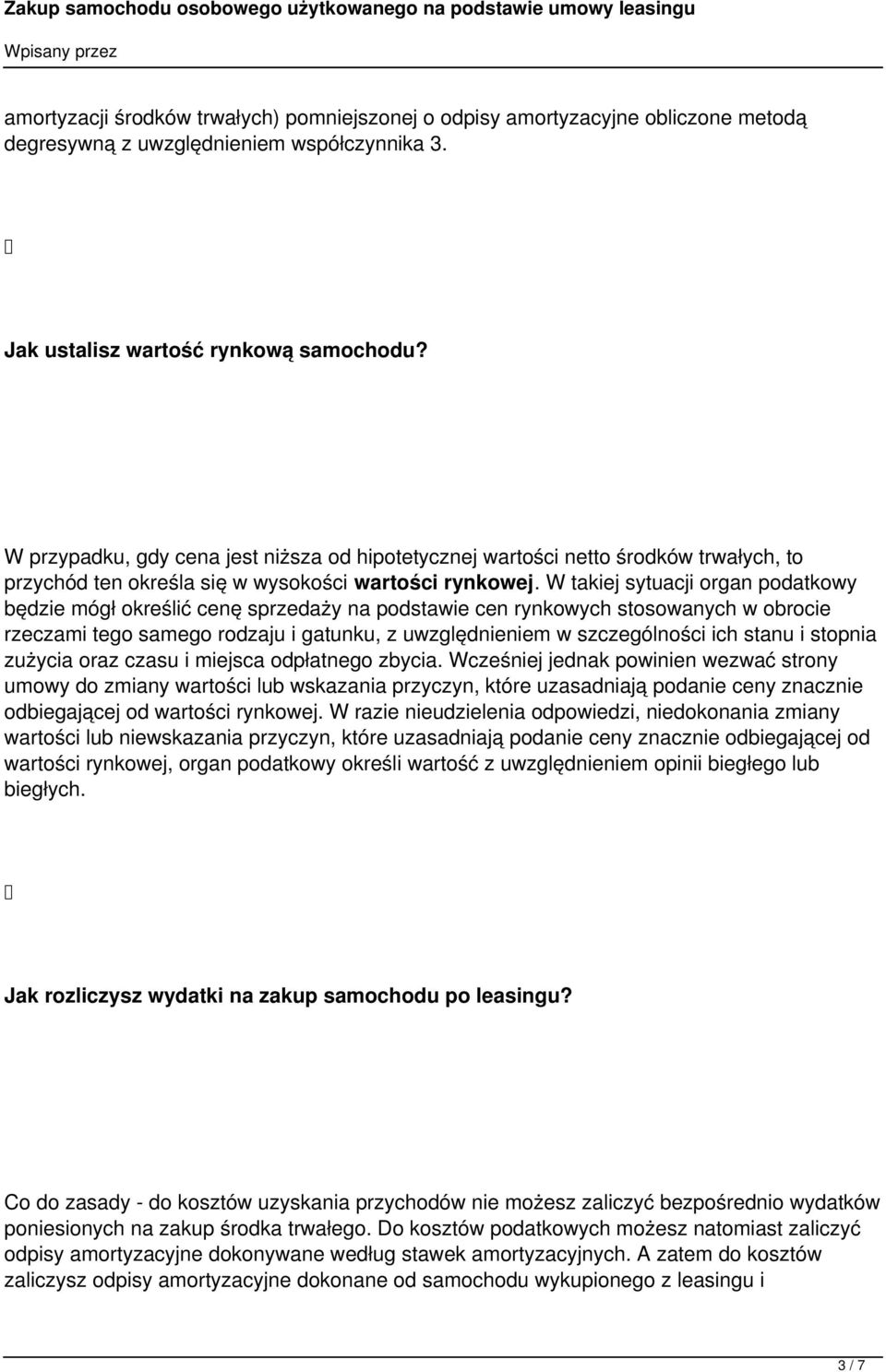 W takiej sytuacji organ podatkowy będzie mógł określić cenę sprzedaży na podstawie cen rynkowych stosowanych w obrocie rzeczami tego samego rodzaju i gatunku, z uwzględnieniem w szczególności ich