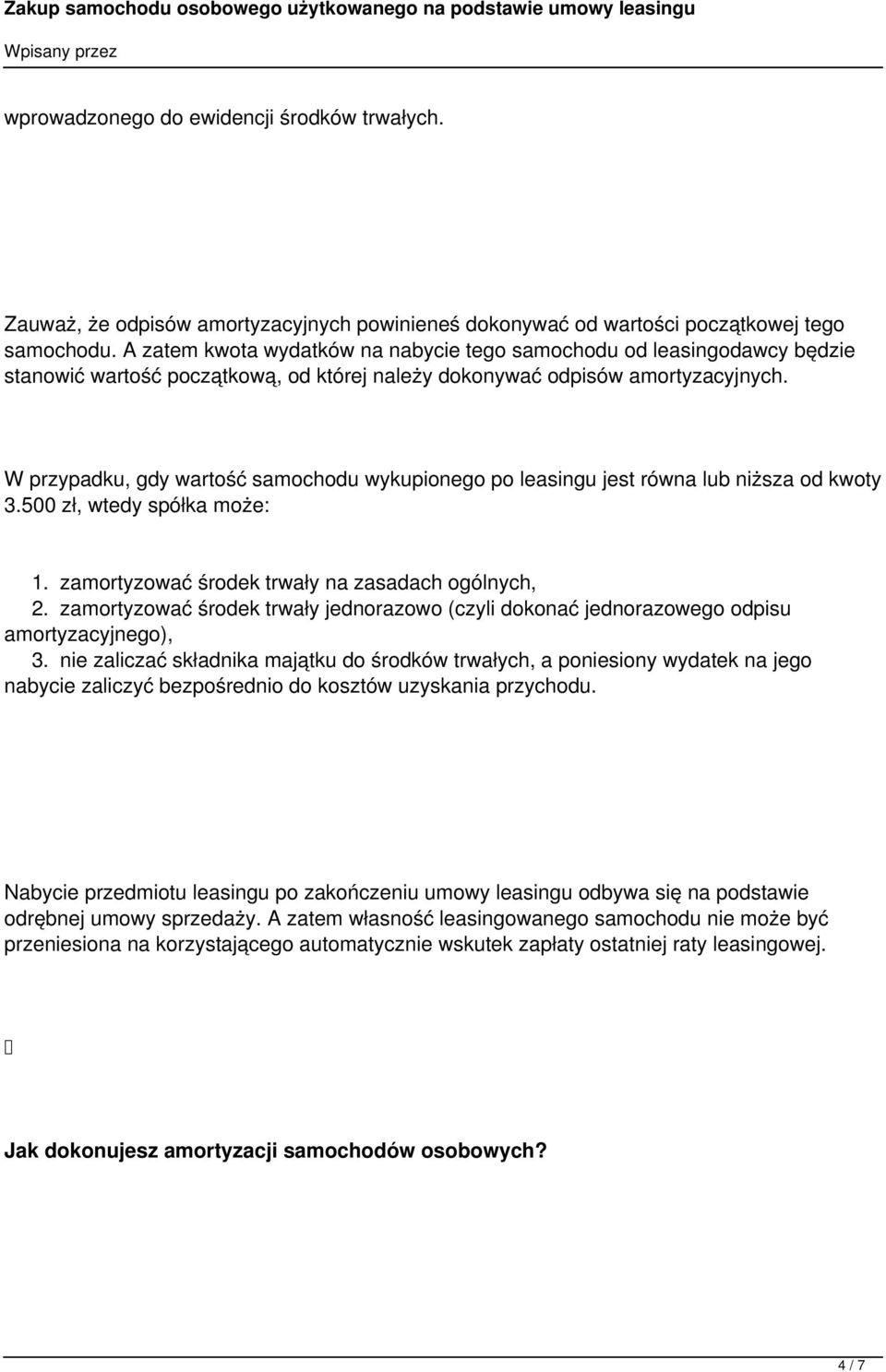 W przypadku, gdy wartość samochodu wykupionego po leasingu jest równa lub niższa od kwoty 3.500 zł, wtedy spółka może: 1. zamortyzować środek trwały na zasadach ogólnych, 2.