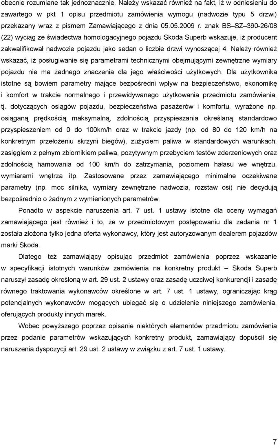 znak BS SZ 390-26/08 (22) wyciąg ze świadectwa homologacyjnego pojazdu Skoda Superb wskazuje, iŝ producent zakwalifikował nadwozie pojazdu jako sedan o liczbie drzwi wynoszącej 4.