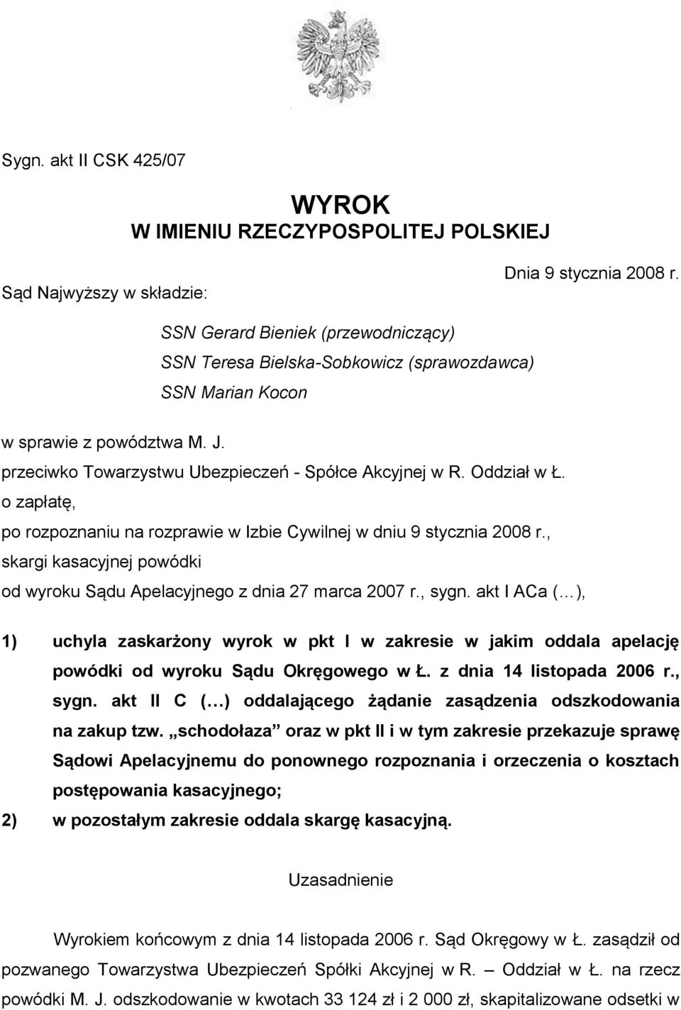 o zapłatę, po rozpoznaniu na rozprawie w Izbie Cywilnej w dniu 9 stycznia 2008 r., skargi kasacyjnej powódki od wyroku Sądu Apelacyjnego z dnia 27 marca 2007 r., sygn.