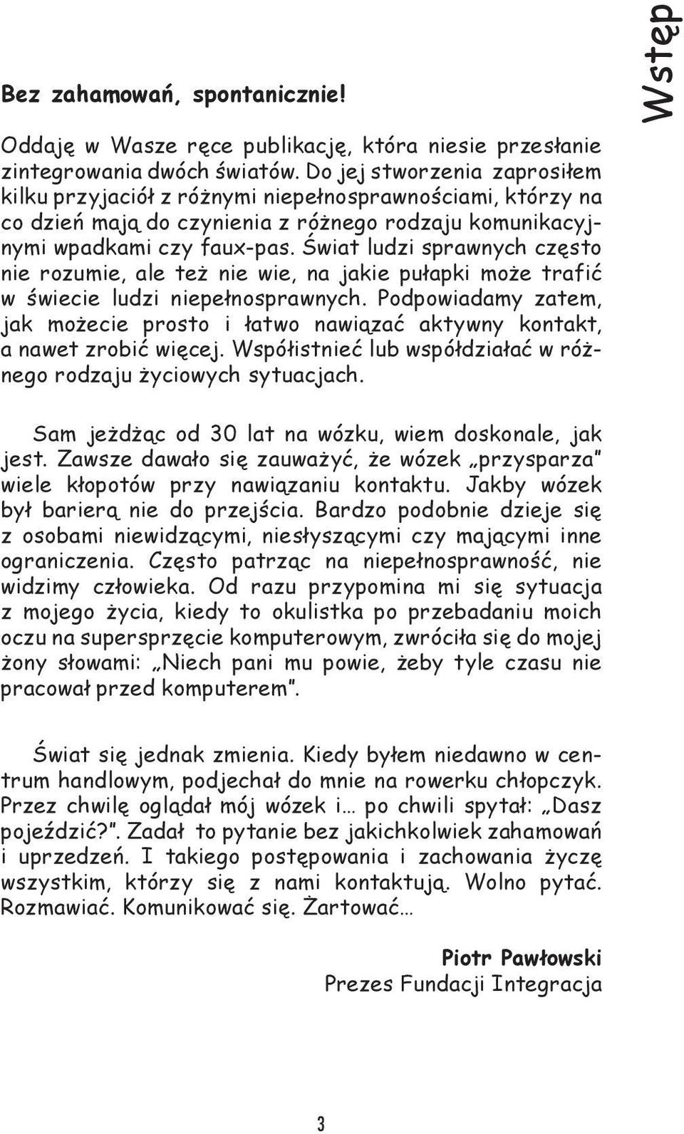 Świat ludzi sprawnych często nie rozumie, ale też nie wie, na jakie pułapki może trafić w świecie ludzi niepełnosprawnych.