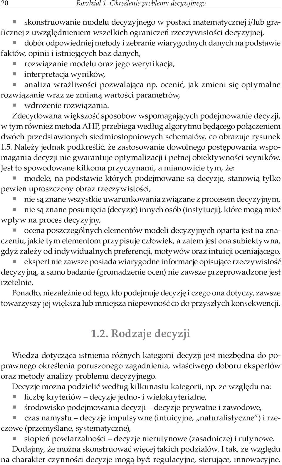 zebranie wiarygodnych danych na podstawie faktów, opinii i istniejących baz danych, rozwiązanie modelu oraz jego weryfikacja, interpretacja wyników, analiza wrażliwości pozwalająca np.