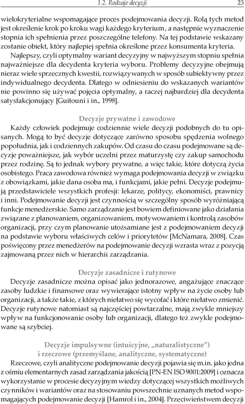 Na tej podstawie wskazany zostanie obiekt, który najlepiej spełnia określone przez konsumenta kryteria.