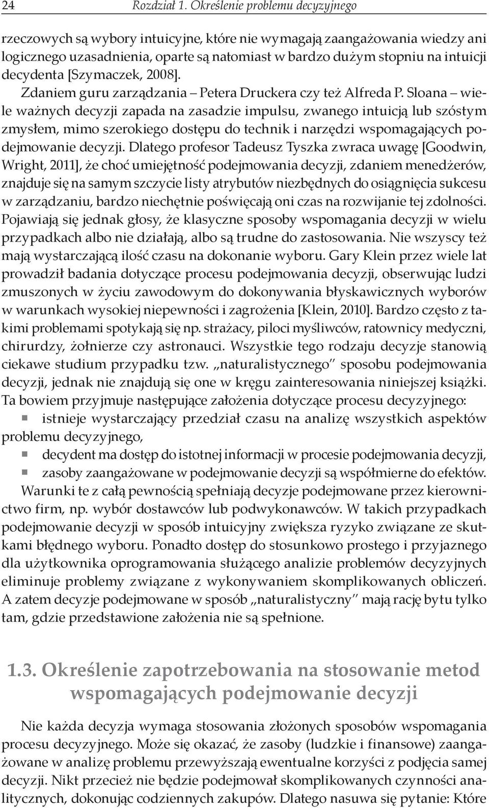 [Szymaczek, 2008]. Zdaniem guru zarządzania Petera Druckera czy też Alfreda P.