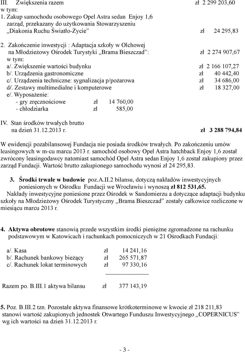 Urządzenia gastronomiczne zł 40 442,40 c/. Urządzenia techniczne: sygnalizacja p/pożarowa zł 34 686,00 d/. Zestawy multimedialne i komputerowe zł 18 327,00 e/.