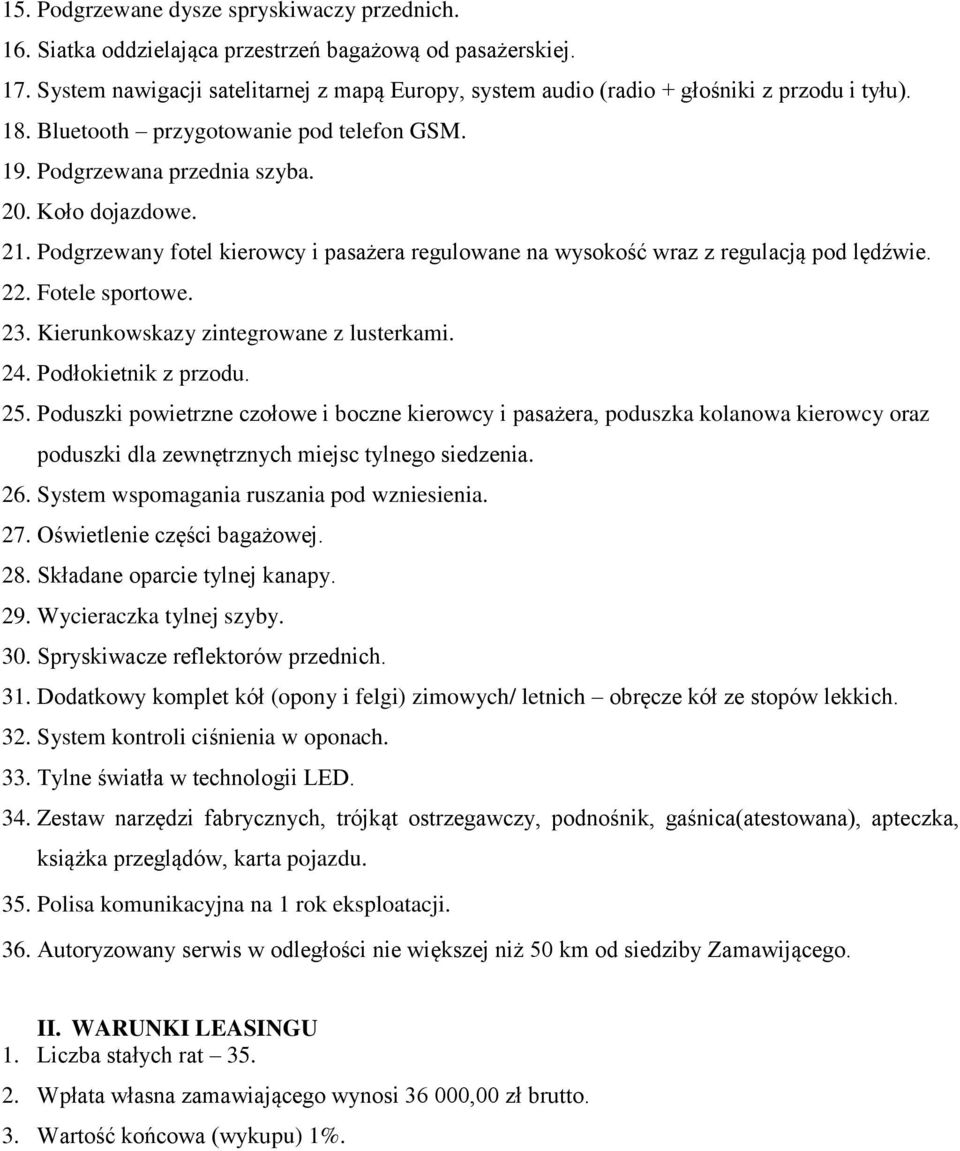 Podgrzewany fotel kierowcy i pasażera regulowane na wysokość wraz z regulacją pod lędźwie. 22. Fotele sportowe. 23. Kierunkowskazy zintegrowane z lusterkami. 24. Podłokietnik z przodu. 25.