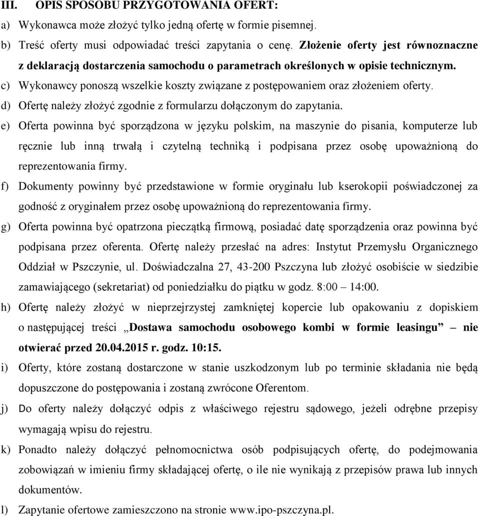 c) Wykonawcy ponoszą wszelkie koszty związane z postępowaniem oraz złożeniem oferty. d) Ofertę należy złożyć zgodnie z formularzu dołączonym do zapytania.