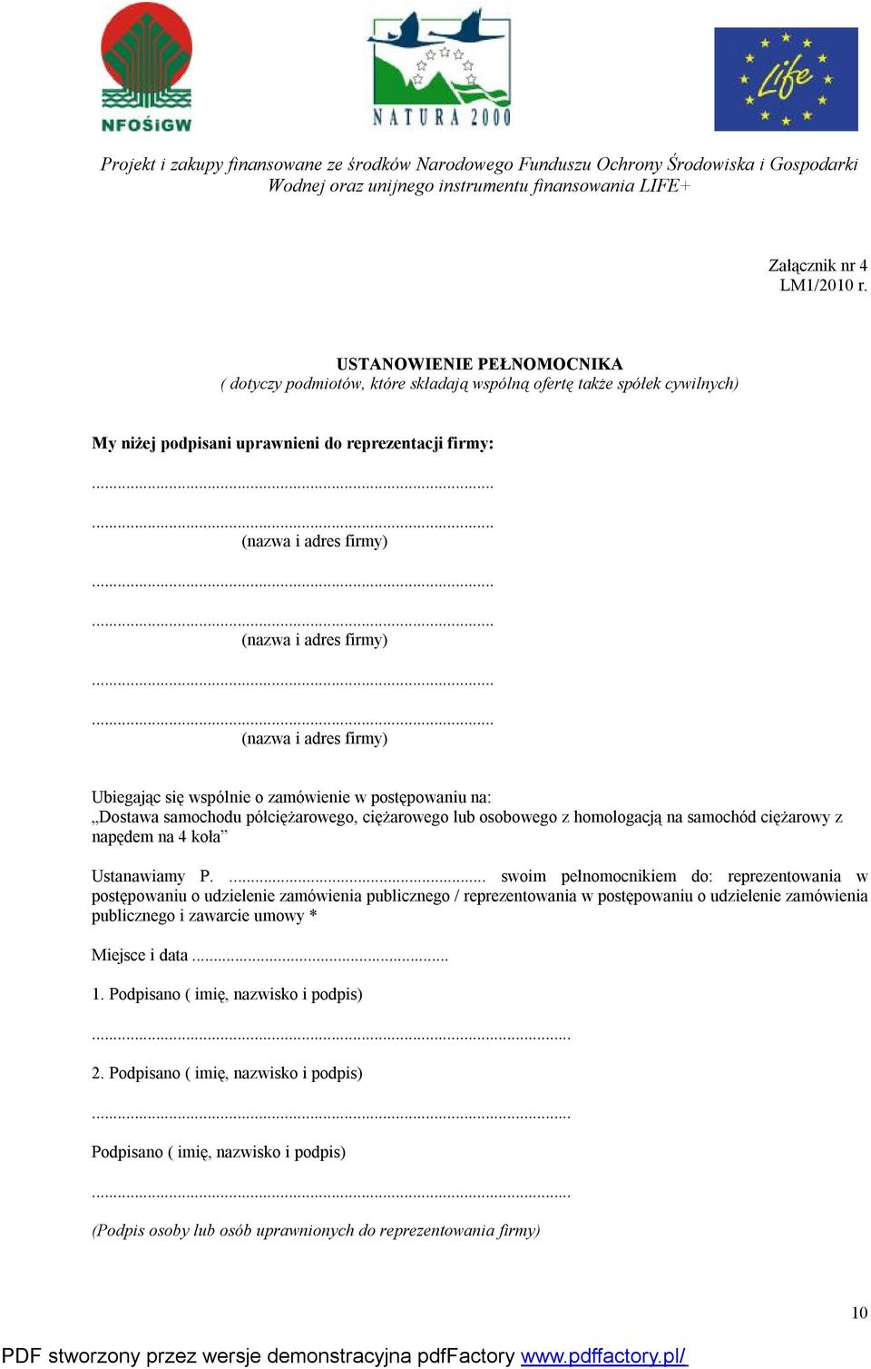 ..... (nazwa i adres firmy) Ubiegając się wspólnie o zamówienie w postępowaniu na: Dostawa samochodu półciężarowego, ciężarowego lub osobowego z homologacją na samochód ciężarowy z napędem na 4 koła