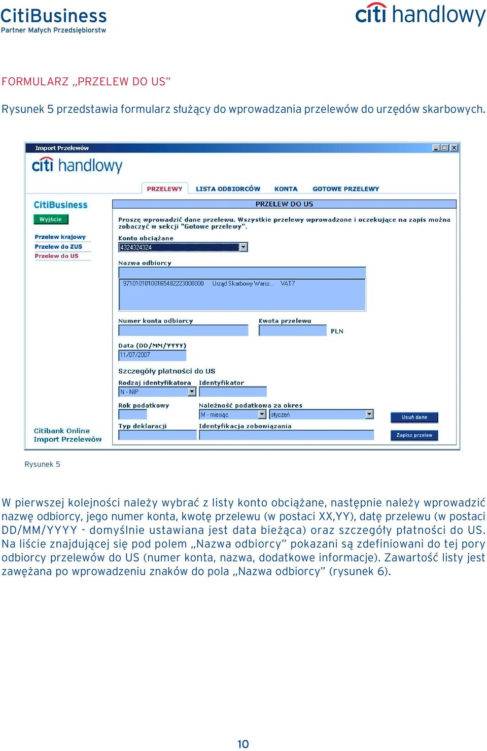 XX,YY), dat przelewu (w postaci DD/MM/YYYY - domyêlnie ustawiana jest data bie àca) oraz szczegó y p atnoêci do US.