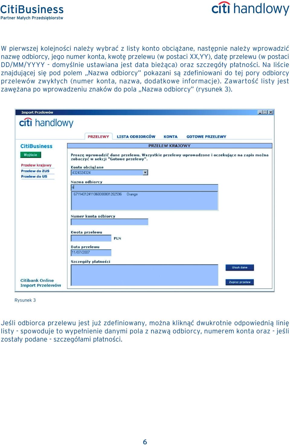 Na liêcie znajdujàcej si pod polem Nazwa odbiorcy pokazani sà zdefiniowani do tej pory odbiorcy przelewów zwyk ych (numer konta, nazwa, dodatkowe informacje).